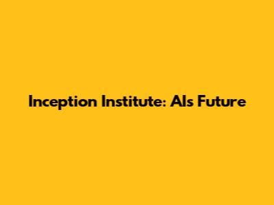 Inception Institute: AI's Future