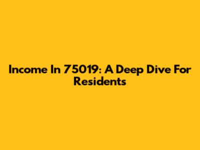 Income In 75019: A Deep Dive For Residents