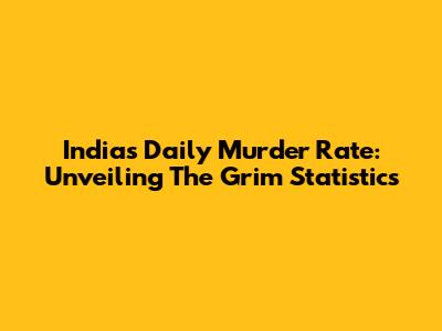 India's Daily Murder Rate: Unveiling The Grim Statistics