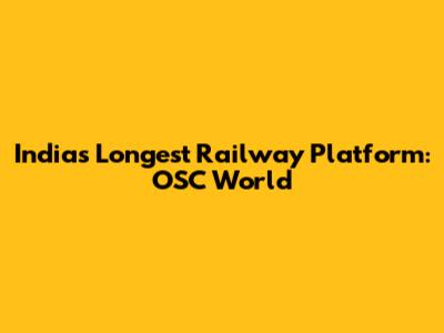 India's Longest Railway Platform: OSC World