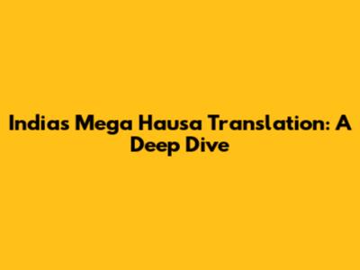 India's Mega Hausa Translation: A Deep Dive