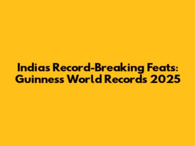 India's Record-Breaking Feats: Guinness World Records 2025