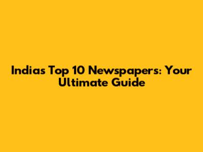 India's Top 10 Newspapers: Your Ultimate Guide
