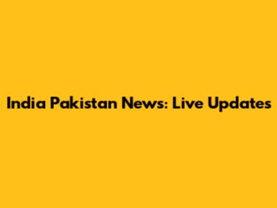 India Pakistan News: Live Updates