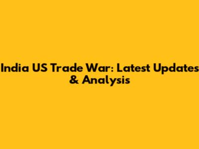 India US Trade War: Latest Updates & Analysis
