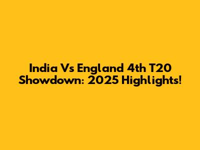 India Vs England 4th T20 Showdown: 2025 Highlights!