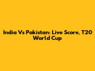India Vs Pakistan: Live Score, T20 World Cup