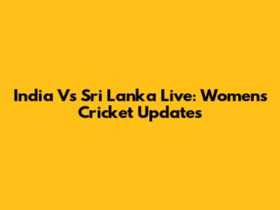 India Vs Sri Lanka Live: Women's Cricket Updates