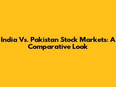 India Vs. Pakistan Stock Markets: A Comparative Look