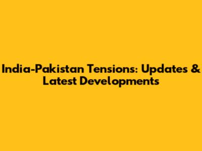 India-Pakistan Tensions: Updates & Latest Developments