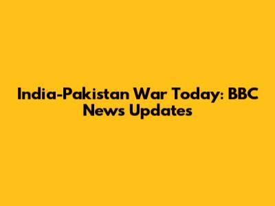 India-Pakistan War Today: BBC News Updates