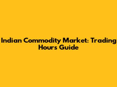 Indian Commodity Market: Trading Hours Guide
