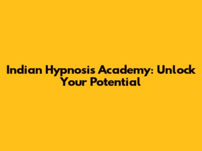 Indian Hypnosis Academy: Unlock Your Potential