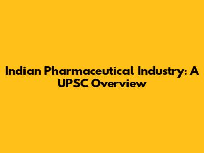 Indian Pharmaceutical Industry: A UPSC Overview