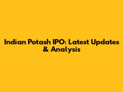 Indian Potash IPO: Latest Updates & Analysis