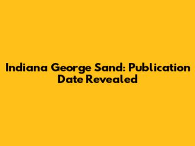 Indiana George Sand: Publication Date Revealed