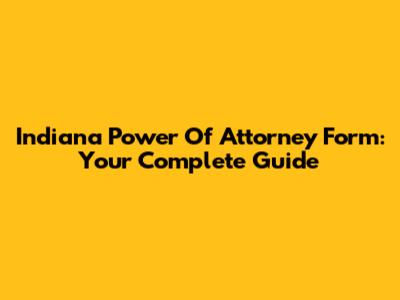 Indiana Power Of Attorney Form: Your Complete Guide