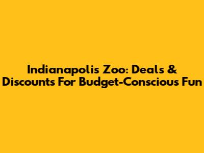 Indianapolis Zoo: Deals & Discounts For Budget-Conscious Fun