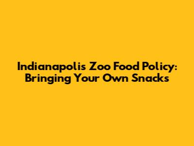 Indianapolis Zoo Food Policy: Bringing Your Own Snacks