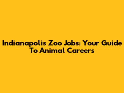 Indianapolis Zoo Jobs: Your Guide To Animal Careers