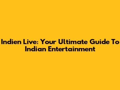 Indien Live: Your Ultimate Guide To Indian Entertainment
