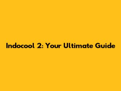 Indocool 2: Your Ultimate Guide
