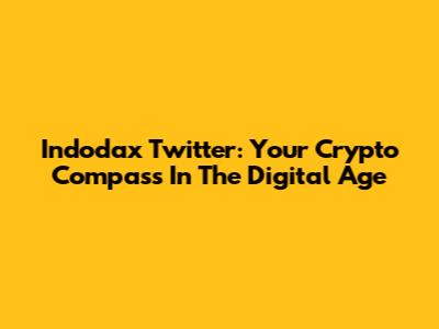 Indodax Twitter: Your Crypto Compass In The Digital Age