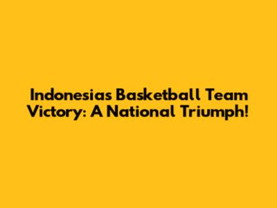 Indonesia's Basketball Team Victory: A National Triumph!