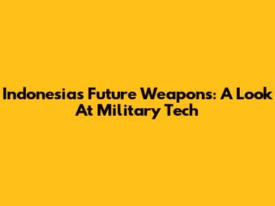 Indonesia's Future Weapons: A Look At Military Tech