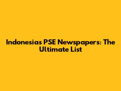 Indonesia's PSE Newspapers: The Ultimate List