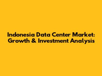 Indonesia Data Center Market: Growth & Investment Analysis