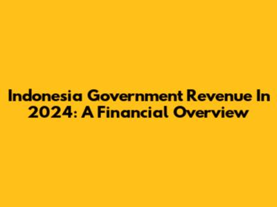 Indonesia Government Revenue In 2024: A Financial Overview