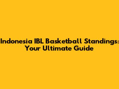 Indonesia IBL Basketball Standings: Your Ultimate Guide