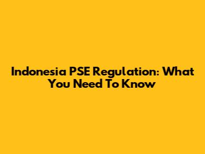 Indonesia PSE Regulation: What You Need To Know