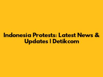 Indonesia Protests: Latest News & Updates | Detikcom