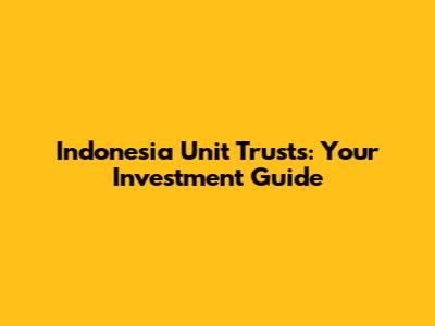Indonesia Unit Trusts: Your Investment Guide