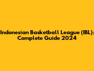 Indonesian Basketball League (IBL): Complete Guide 2024