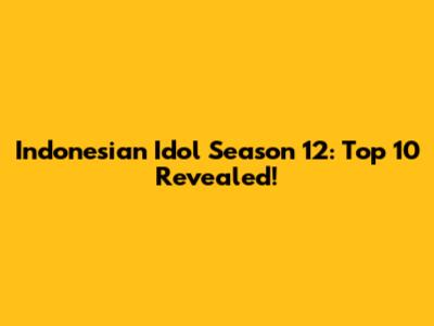 Indonesian Idol Season 12: Top 10 Revealed!