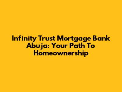 Infinity Trust Mortgage Bank Abuja: Your Path To Homeownership