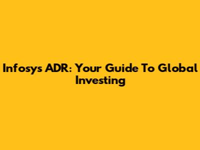 Infosys ADR: Your Guide To Global Investing