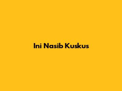Ini Nasib Kuskus