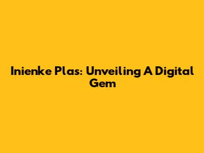 Inienke Plas: Unveiling A Digital Gem