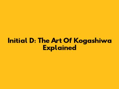 Initial D: The Art Of Kogashiwa Explained