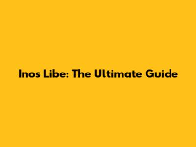 Inos Libe: The Ultimate Guide