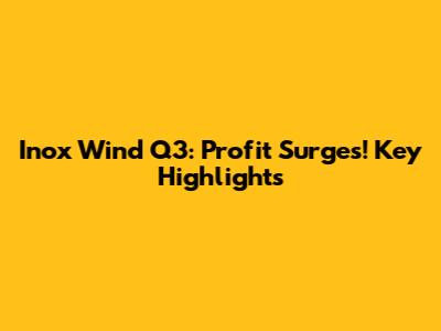 Inox Wind Q3: Profit Surges! Key Highlights