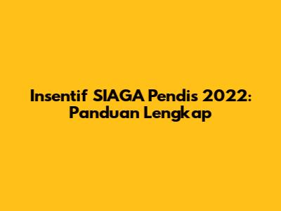 Insentif SIAGA Pendis 2022: Panduan Lengkap