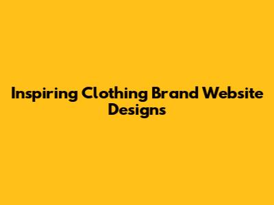Inspiring Clothing Brand Website Designs