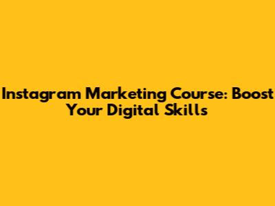 Instagram Marketing Course: Boost Your Digital Skills