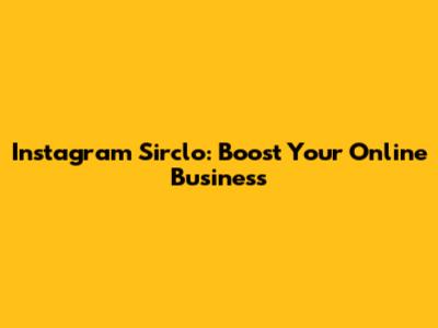 Instagram Sirclo: Boost Your Online Business