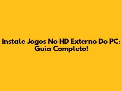 Instale Jogos No HD Externo Do PC: Guia Completo!